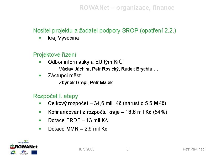 ROWANet – organizace, finance Nositel projektu a žadatel podpory SROP (opatření 2. 2. )