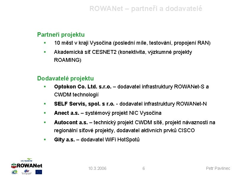 ROWANet – partneři a dodavatelé Partneři projektu § 10 měst v kraji Vysočina (poslední