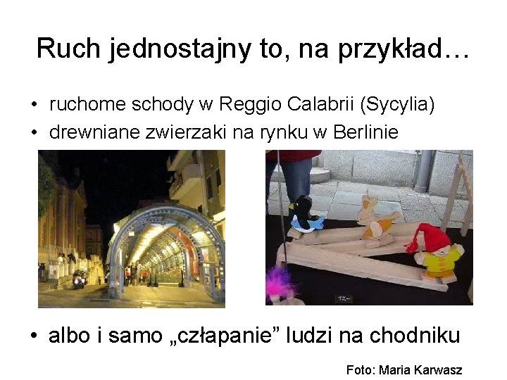 Ruch jednostajny to, na przykład… • ruchome schody w Reggio Calabrii (Sycylia) • drewniane