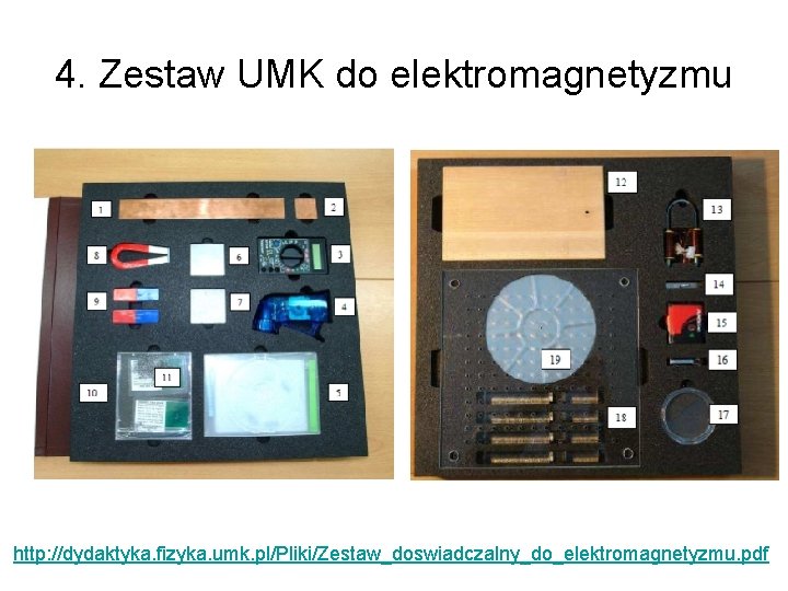 4. Zestaw UMK do elektromagnetyzmu http: //dydaktyka. fizyka. umk. pl/Pliki/Zestaw_doswiadczalny_do_elektromagnetyzmu. pdf 