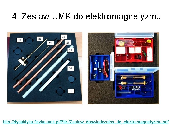 4. Zestaw UMK do elektromagnetyzmu http: //dydaktyka. fizyka. umk. pl/Pliki/Zestaw_doswiadczalny_do_elektromagnetyzmu. pdf 