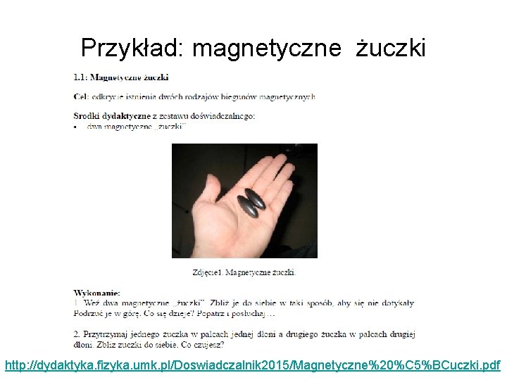 Przykład: magnetyczne żuczki http: //dydaktyka. fizyka. umk. pl/Doswiadczalnik 2015/Magnetyczne%20%C 5%BCuczki. pdf 