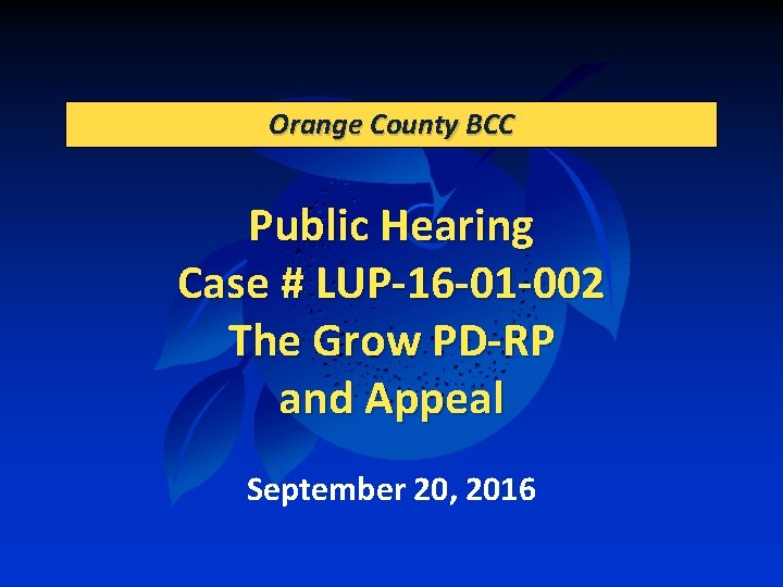 Orange County BCC Public Hearing Case # LUP-16 -01 -002 The Grow PD-RP and