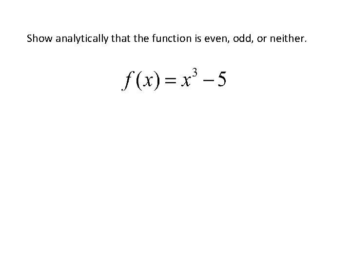 Show analytically that the function is even, odd, or neither. 