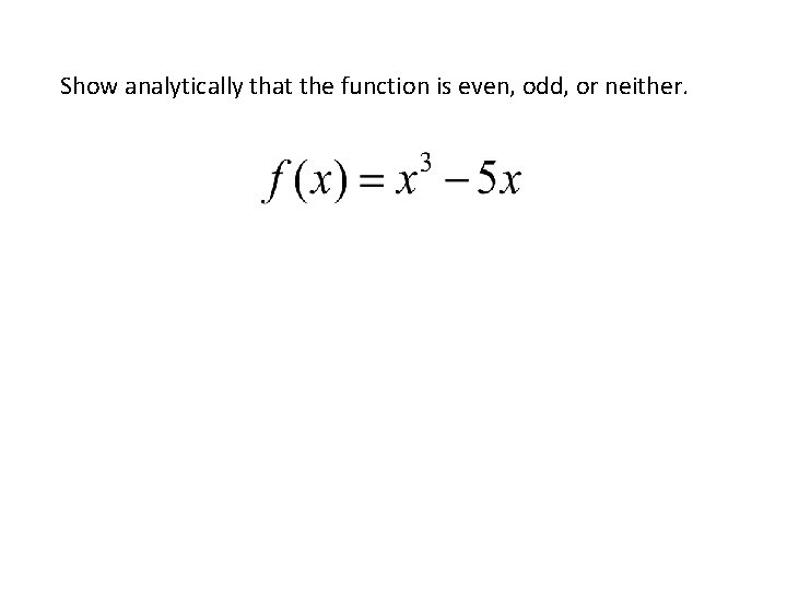 Show analytically that the function is even, odd, or neither. 