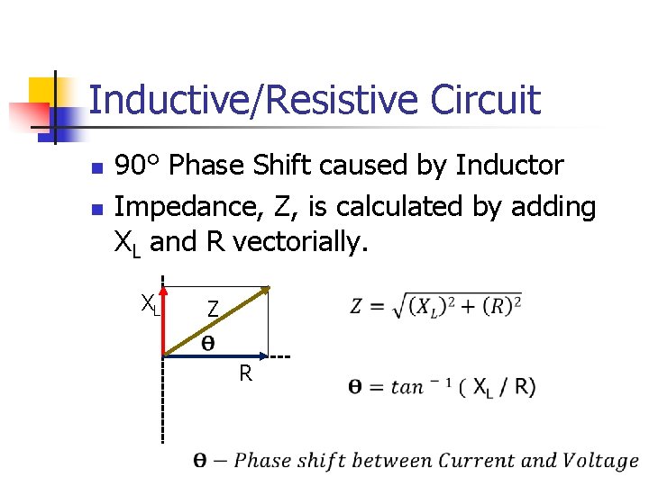 Inductive/Resistive Circuit n n 90° Phase Shift caused by Inductor Impedance, Z, is calculated