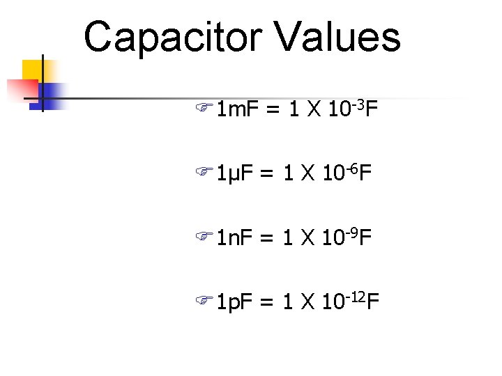 Capacitor Values 1 m. F = 1 X 10 -3 F 1μF = 1