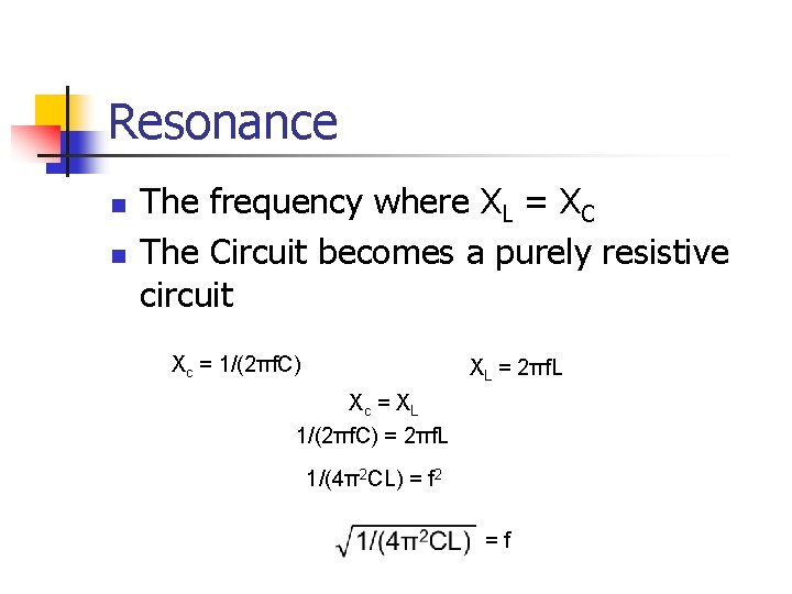 Resonance n n The frequency where XL = XC The Circuit becomes a purely