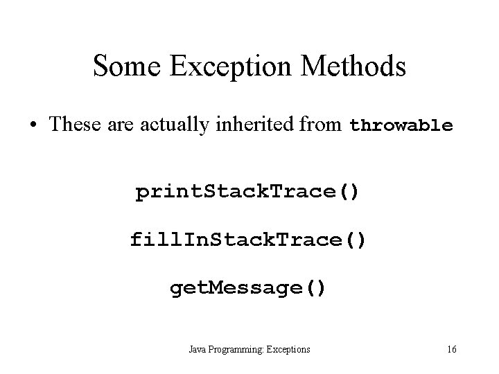 Some Exception Methods • These are actually inherited from throwable print. Stack. Trace() fill.