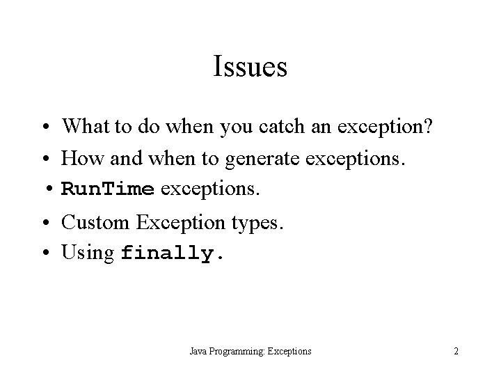 Issues • What to do when you catch an exception? • How and when