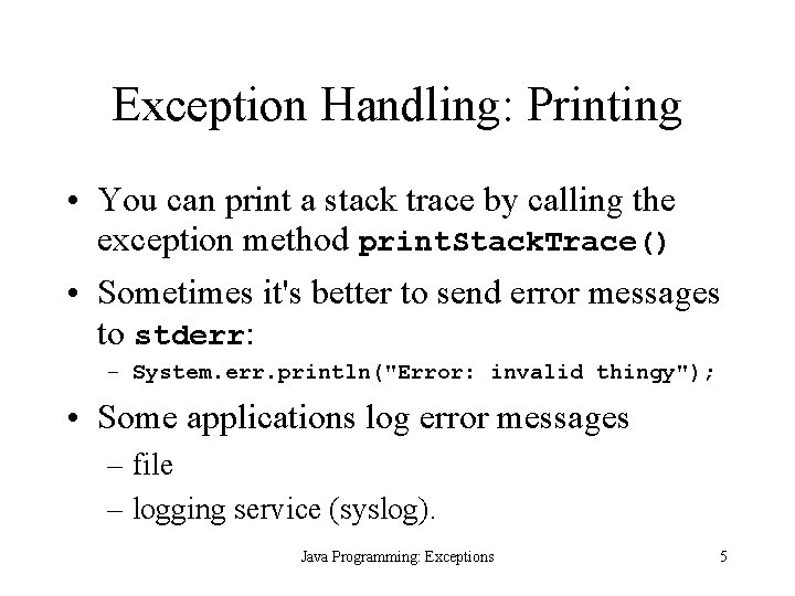Exception Handling: Printing • You can print a stack trace by calling the exception