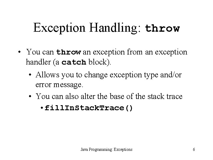 Exception Handling: throw • You can throw an exception from an exception handler (a