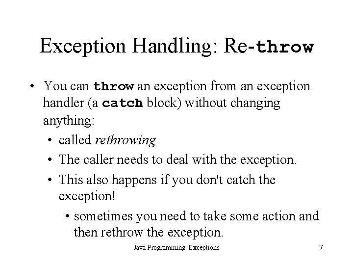 Exception Handling: Re-throw • You can throw an exception from an exception handler (a