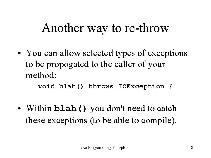Another way to re-throw • You can allow selected types of exceptions to be