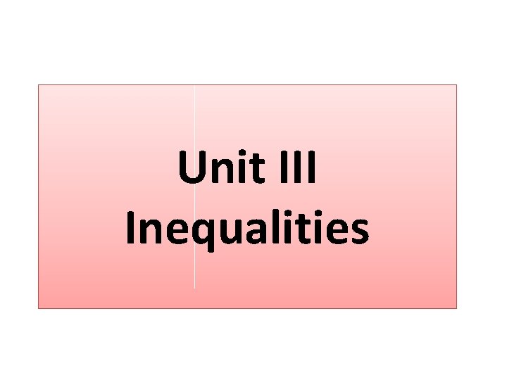 Unit III Inequalities 