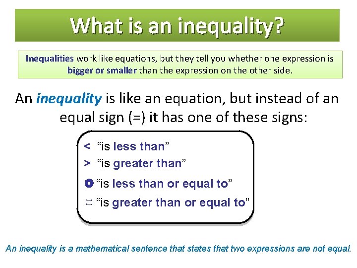 What is an inequality? Inequalities work like equations, but they tell you whether one