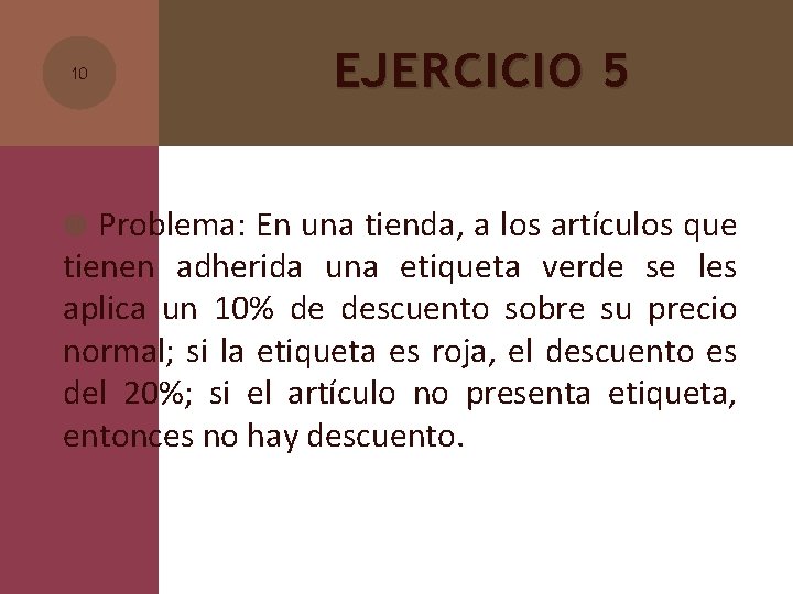 10 EJERCICIO 5 Problema: En una tienda, a los artículos que tienen adherida una