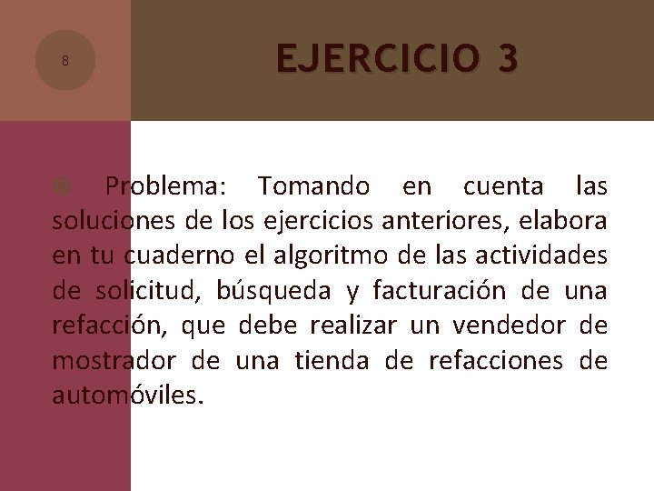 8 EJERCICIO 3 Problema: Tomando en cuenta las soluciones de los ejercicios anteriores, elabora