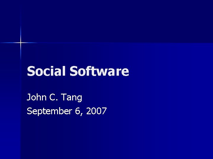 Social Software John C. Tang September 6, 2007 