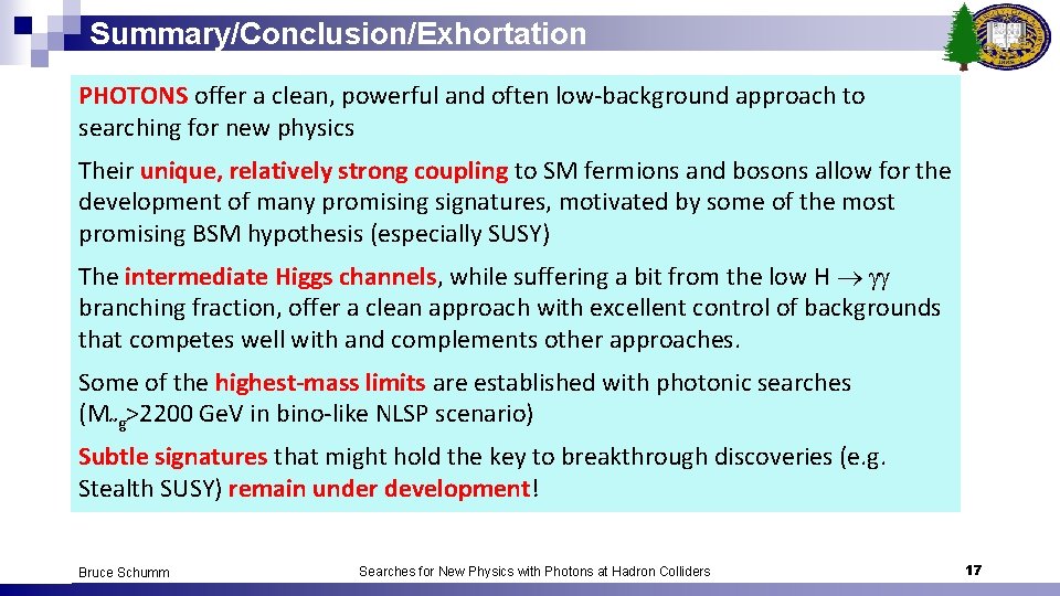 Summary/Conclusion/Exhortation PHOTONS offer a clean, powerful and often low-background approach to searching for new