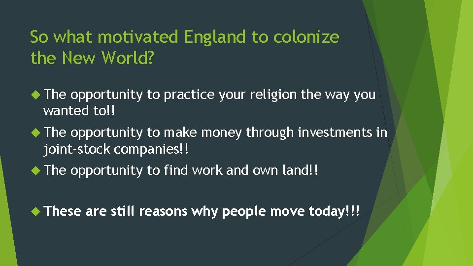 So what motivated England to colonize the New World? The opportunity to practice your