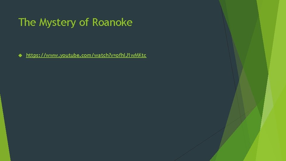 The Mystery of Roanoke https: //www. youtube. com/watch? v=ofh. IJ 1 w. MKtc 