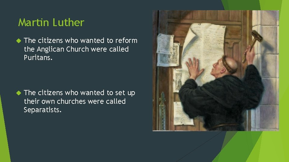 Martin Luther The citizens who wanted to reform the Anglican Church were called Puritans.