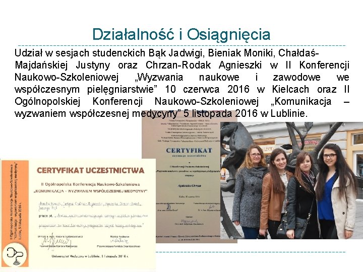 Działalność i Osiągnięcia Udział w sesjach studenckich Bąk Jadwigi, Bieniak Moniki, ChałdaśMajdańskiej Justyny oraz