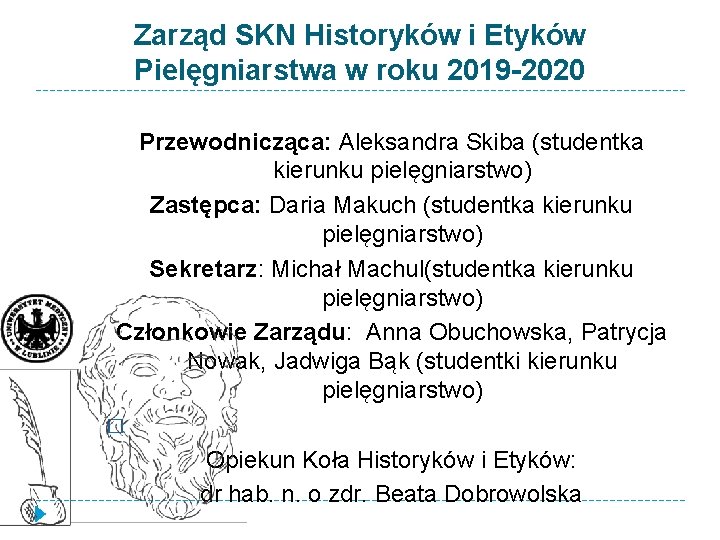 Zarząd SKN Historyków i Etyków Pielęgniarstwa w roku 2019 -2020 Przewodnicząca: Aleksandra Skiba (studentka