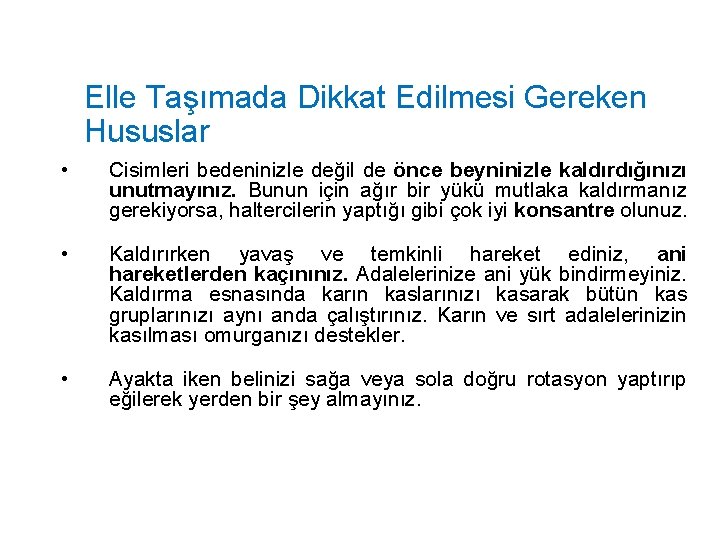 Elle Taşımada Dikkat Edilmesi Gereken Hususlar • Cisimleri bedeninizle değil de önce beyninizle kaldırdığınızı