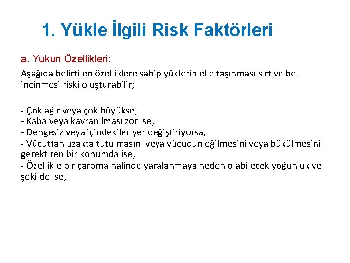 1. Yükle İlgili Risk Faktörleri a. Yükün Özellikleri: Aşağıda belirtilen özelliklere sahip yüklerin elle