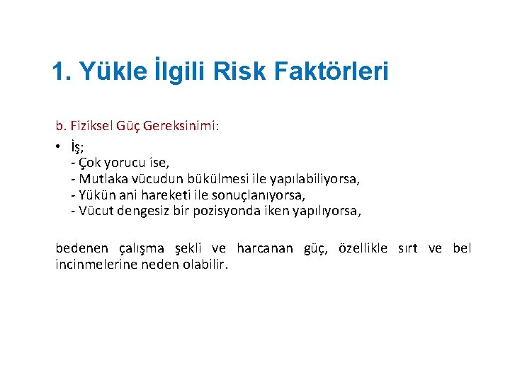 1. Yükle İlgili Risk Faktörleri b. Fiziksel Güç Gereksinimi: • İş; - Çok yorucu