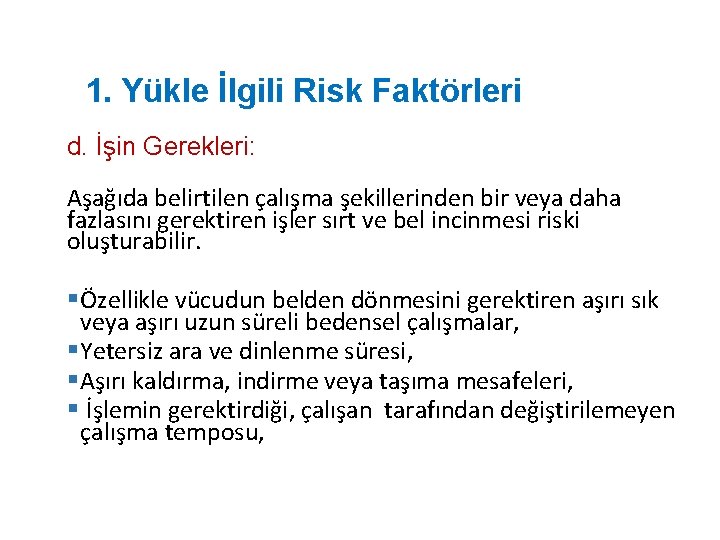 1. Yükle İlgili Risk Faktörleri d. İşin Gerekleri: Aşağıda belirtilen çalışma şekillerinden bir veya