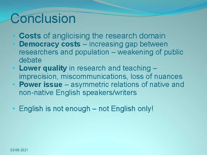 Conclusion • Costs of anglicising the research domain • Democracy costs – increasing gap