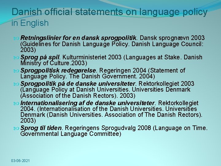 Danish official statements on language policy in English Retningslinier for en dansk sprogpolitik. Dansk