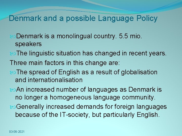 Denmark and a possible Language Policy Denmark is a monolingual country. 5. 5 mio.