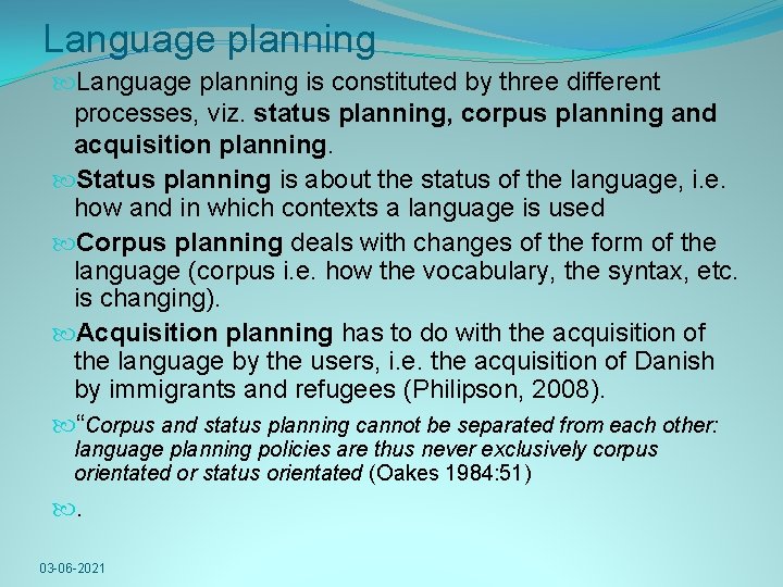 Language planning is constituted by three different processes, viz. status planning, corpus planning and