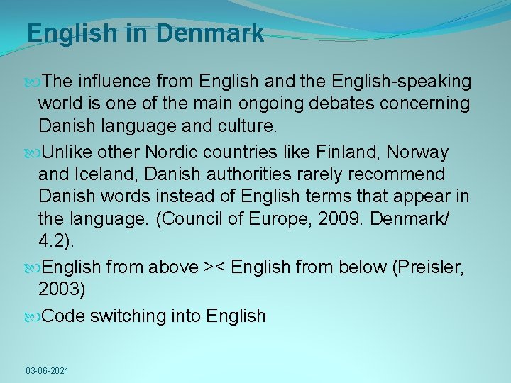 English in Denmark The influence from English and the English-speaking world is one of