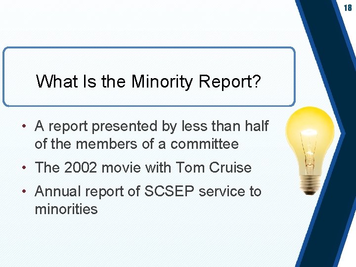 18 What Is the Minority Report? • A report presented by less than half