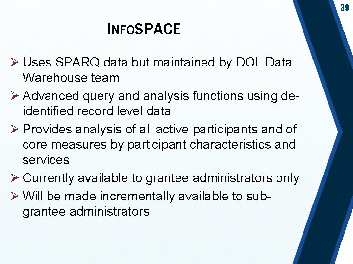 39 INFOSPACE Ø Uses SPARQ data but maintained by DOL Data Warehouse team Ø