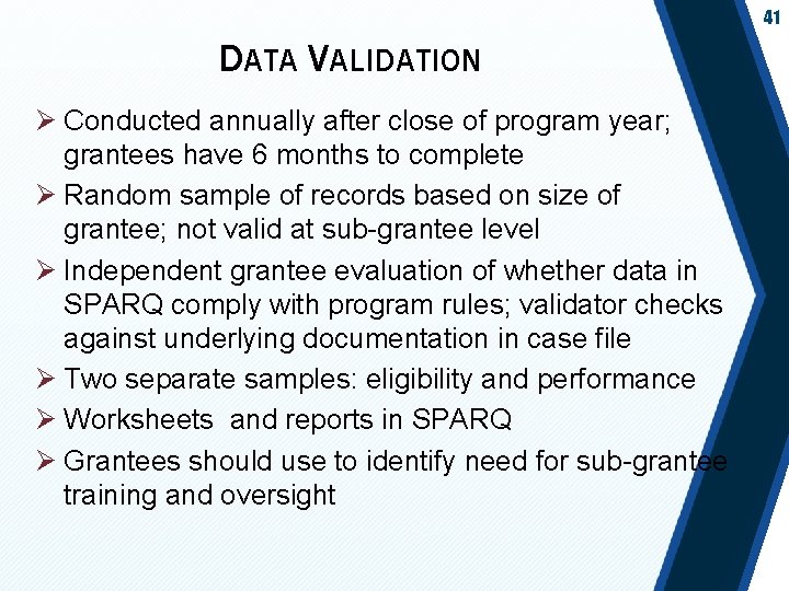 41 DATA VALIDATION Ø Conducted annually after close of program year; grantees have 6