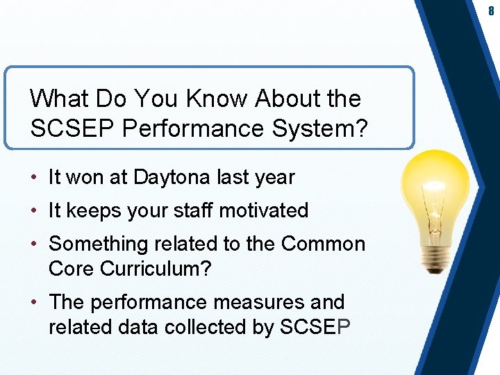 8 What Do You Know About the SCSEP Performance System? • It won at