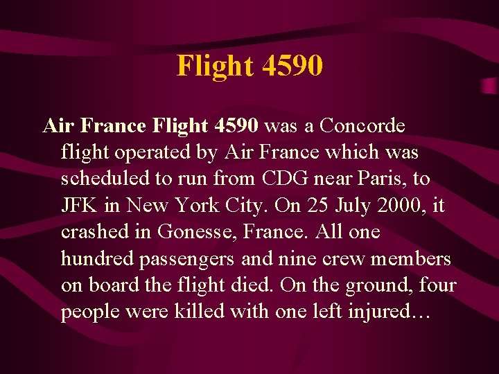 Flight 4590 Air France Flight 4590 was a Concorde flight operated by Air France