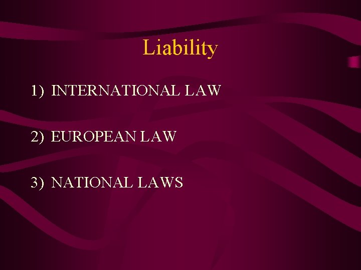 Liability 1) INTERNATIONAL LAW 2) EUROPEAN LAW 3) NATIONAL LAWS 