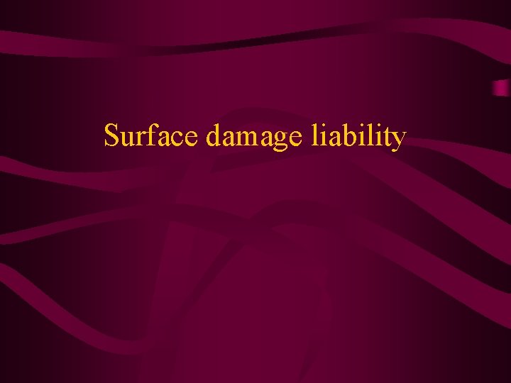 Surface damage liability 