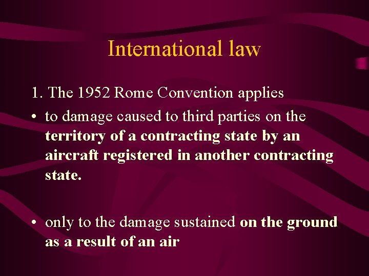 International law 1. The 1952 Rome Convention applies • to damage caused to third