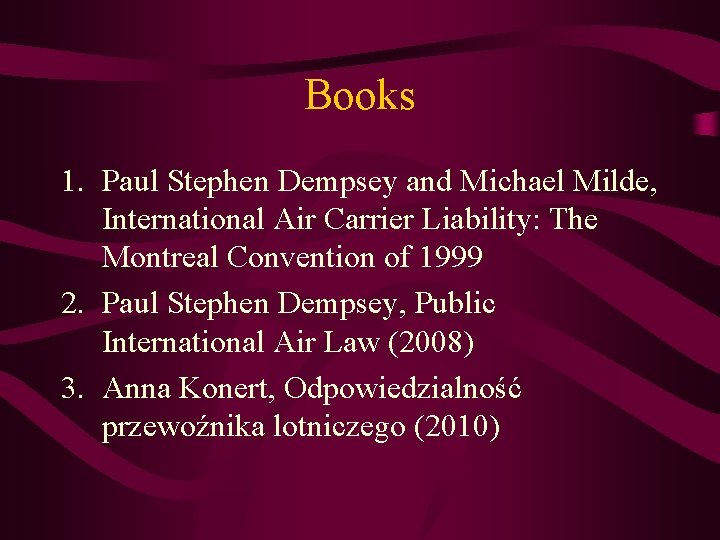 Books 1. Paul Stephen Dempsey and Michael Milde, International Air Carrier Liability: The Montreal