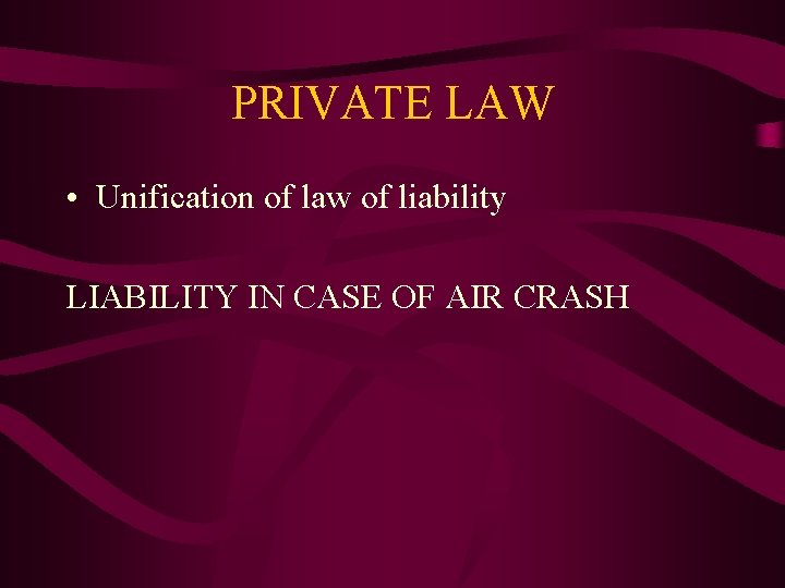 PRIVATE LAW • Unification of law of liability LIABILITY IN CASE OF AIR CRASH