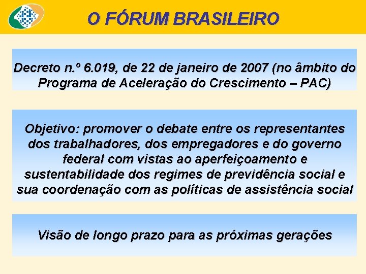 O FÓRUM BRASILEIRO Decreto n. º 6. 019, de 22 de janeiro de 2007