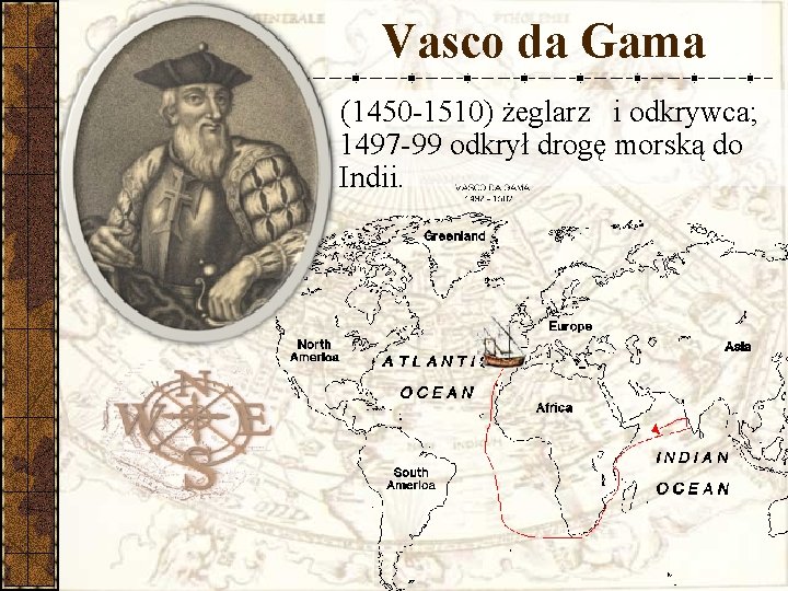 Vasco da Gama (1450 -1510) żeglarz i odkrywca; 1497 -99 odkrył drogę morską do